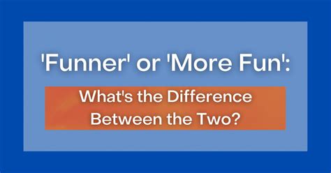 funner vs more fun|fun funner funnest.